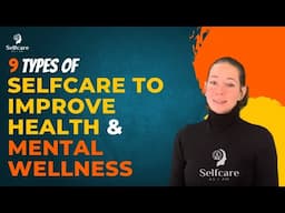 9 Types of Selfcare | Best Tips to Improve your Mental Wellness | Health Tips