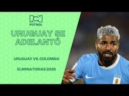 Uruguay le de la vuelta al marcador y colocó el 2 a 1 ante Colombia | Eliminatorias 2026