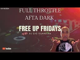 FULL THROTTLE AFTER DARK FREE UP FRIDAY - DJ GIO GUARDIAN - 10-18-2024