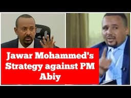 Jawar Mohammed's Strategy against Ethiopian PM Abiy Ahmed