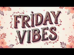 Friday Vibes | Music to Kick Off Your Weekend