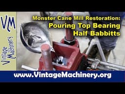 Monster Cane Mill Restoration: Pouring Babbitt Bearings on the Top Half of the Main Roller