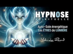 HYPNOSE Spirituelle - Les Êtres de Lumière (Auto-soin énergétique)