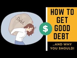 Why You Should Get Good Debt II How to get Good Debt