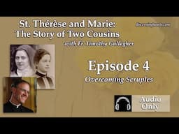 TM4 – Overcoming Scruples – St. Therese and Marie: The Story of Two Cousins with Fr. Timothy Gall...