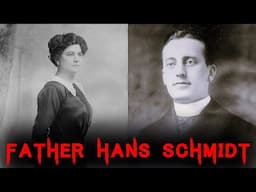 The Harrowing & Chilling Case of Father Hans Schmidt