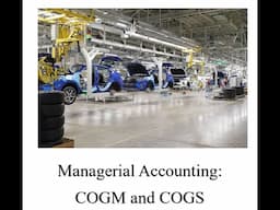 Managerial Accounting: Cost of Goods Manufactured and Cost of Goods Sold