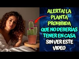 ALERTA! La Planta Prohibida que No Deberías Tener en Casa sin Ver este Video