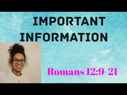 Romans 12:9-21 Topic: Important Information