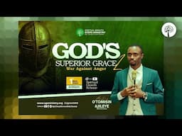 GOD'S SUPERIOR GRACE - PART 2 - WAR AGAINST ANGER || O'TOMISIN AJILEYE || 01-11-2024