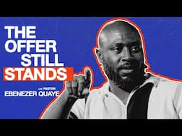 The Offer Still Stands - Ebenzer Quaye