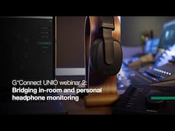 G*Connect UNIO webinar 2: Bridging in-room and personal headphone monitoring