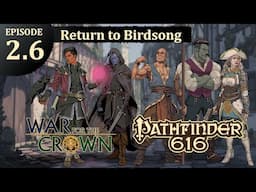 Pathfinder 616: War for the Crown, Episode 2.6 - Return to Birdsong