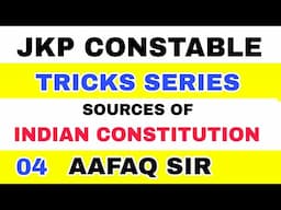 JK POLICE TRICKS (04) CONSTITUTION of INDIA (SOURCES) by AAFAQ SIR