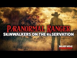 The Paranormal Ranger: Skinwalkers & Bigfoot on the Res | 6.17