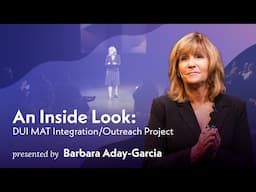 Barbara Aday-Garcia on An Inside Look: DUI MAT Integration/Outreach Project 2022