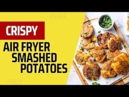 The CRISPIEST Air Fryer Garlic Smashed Potatoes!