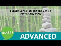 Fukuda Sensei: Strong and  Gentle | World Philosophy Day | practice English with Spotlight