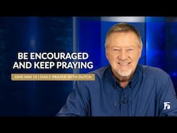 Be Encouraged and KEEP PRAYING | Give Him 15  Daily Prayer with Dutch | November 13, 2024