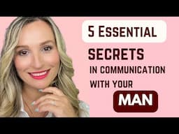 5 ESSENTIAL SECRETS IN COMMUNICATION WITH YOUR MAN/ MEN LOVE WHEN YOU DO THIS!