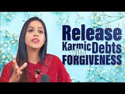 How to Let Go of Karmic debt through Forgiveness? Dr. Karishma Ahuja