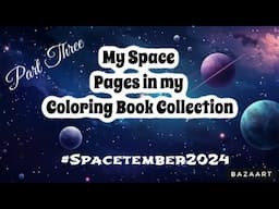 My Space Pages in my Coloring Book Collection Part 3 #spacetember2024