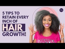 5 GAME CHANGING Tips to Grow and Retain Every Inch of Hair!