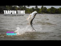 Tarpon Time - Belize Fly Fishing Adventure - How Amazing are Baby Tarpon Really?!? BS:S4 Episode 5