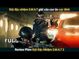 [Review Phim] Đội Đặc Nhiệm S.W.A.T Giải Cứu Con Tin Cực Đỉnh