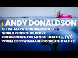 Meet The Record Breaking Ultra-Marathon Swimmer | Andy Donaldson 2x WR Holder