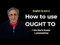 How to Use OUGHT TO and other questions