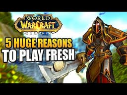 5 HUGE Reasons To Play WoW Classic Fresh in 2024