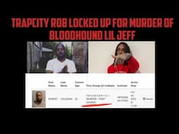 TrapCity Rob Locked Up For Murder Of BloodHound Lil Jeff