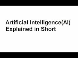 Artificial Intelligence (AI) Explained in Short