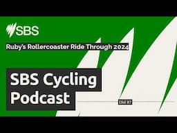 Ruby’s Rollercoaster Ride Through 2024 | SBS Cycling Podcast