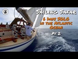 Sailing Safar Ep 13 - 6 Days SOLO in the Atlantic Ocean (Pt 2)