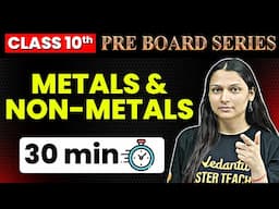 METALS AND NON- METALS  in 30 Minutes⏳| Pre-Board Series for Class 10 | Shilpi Mam