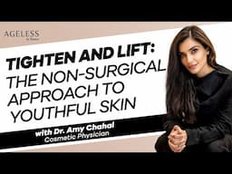 Tighten and Lift: The Non-Surgical Approach To Youthful Skin with Dr. Amy Chahal