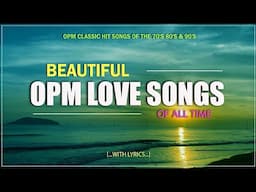 OPM LOVE SONGS OF ALL TIME THROWBACK (Lyrics) OPM CLASSIC HIT SONGS OF THE 70's 80's & 90's