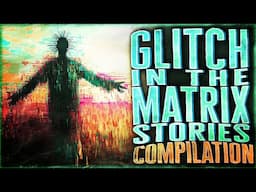 82 Glitch In The Matrix Stories - Glitch Stories COMPILATION