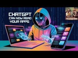 ChatGPT Can Now Read Your Apps