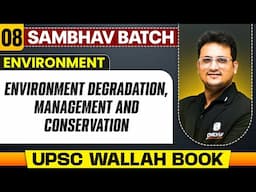 Environment Degradation, Management and Conservation Full Chapter | Environment - Chapter 8 | UPSC