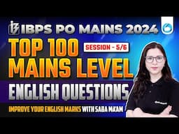 IBPS PO Mains English 2024 | Top 100 Questions | Session - 5/6 | IBPS PO Mains 2024 | By Saba Maam