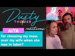 AITA for choosing my mom over my wife when she was in labor? Dusty & Candy React!