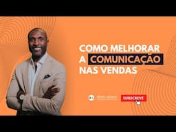 Como melhorar a sua comunicação nas vendas | Abdel T. Camará