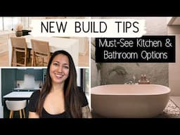 NEW BUILD TIPS: KITCHEN & BATHROOM OPTIONS YOU DON'T WANT TO MISS | These Are Gamechangers!