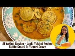 Kashmiri Al Yakhni Recipe | Lauki Yakhni Recipe | Bottle Gourd In Yogurt Gravy by Archana's Kitchen