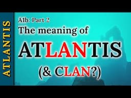 A1b: Atlantis, our sacred origins, & Llan / Clan: root meaning.