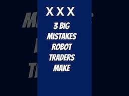 3 mistakes Robot traders make!