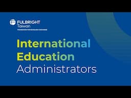 “Fulbright International Education Administrators Program - Taiwan 2024” in Review